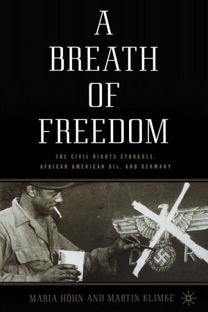 A Breath of Freedom: The Civil Rights Struggle, African American GIs, and Germany,Used