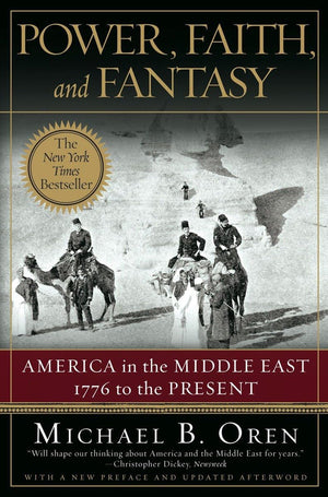 Power, Faith, And Fantasy: America In The Middle East: 1776 To The Present