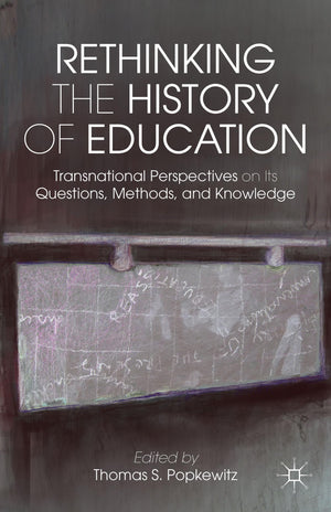Rethinking the History of Education: Transnational Perspectives on Its Questions, Methods, and Knowledge,Used