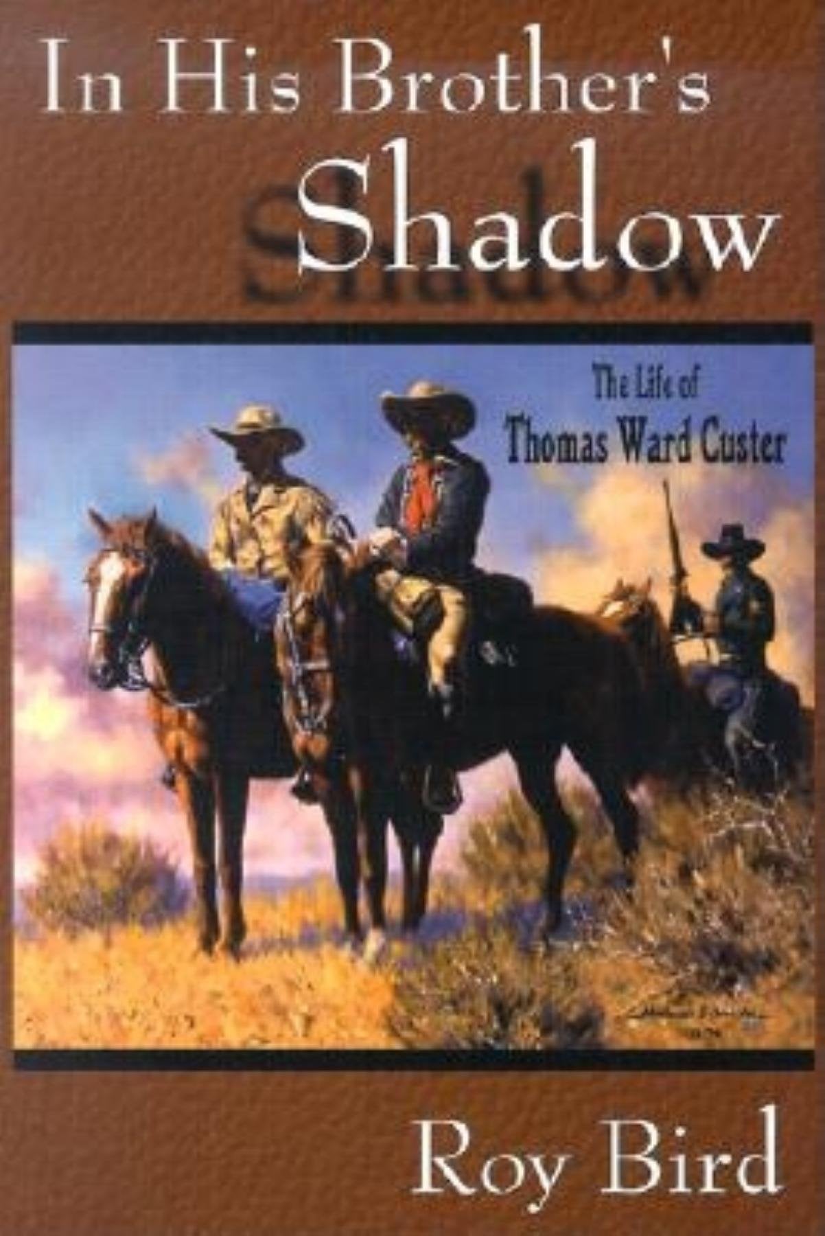 In His Brother's Shadow: The Life of Thomas Ward Custer,New