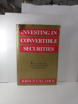 Investing in Convertible Securities: Your Complete Guide to the Risks and Rewards,Used