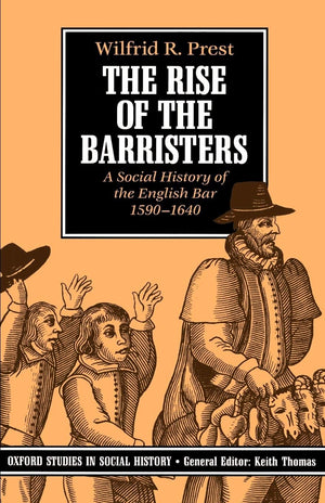 The Rise Of The Barristers: A Social History Of The English Bar, 15901640 (Oxford Studies In Social History)