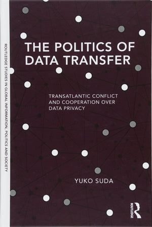 The Politics of Data Transfer: Transatlantic Conflict and Cooperation over Data Privacy (Routledge Studies in Global Information,Used