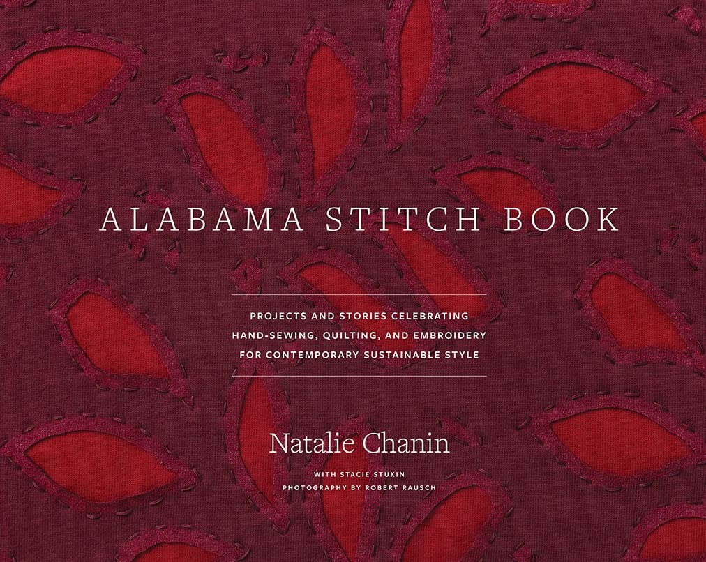 Alabama Stitch Book: Projects and Stories Celebrating HandSewing, Quilting, and Embroidery for Contemporary Sustainable Style (,Used