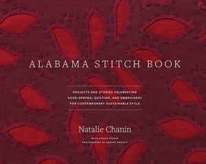 Alabama Stitch Book: Projects and Stories Celebrating HandSewing, Quilting, and Embroidery for Contemporary Sustainable Style (,Used