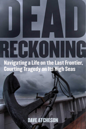 Dead Reckoning: Navigating a Life on the Last Frontier, Courting Tragedy on Its High Seas,Used