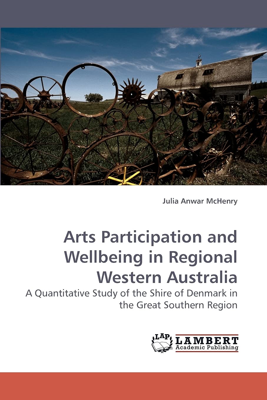 Arts Participation and Wellbeing in Regional Western Australia: A Quantitative Study of the Shire of Denmark in the Great Southe,Used