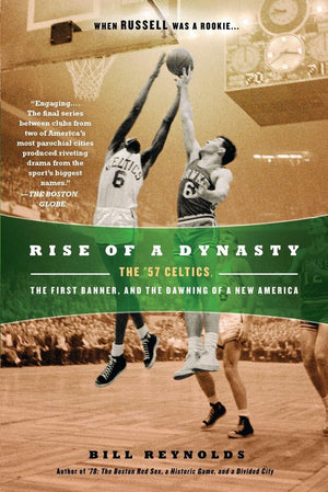 Rise Of A Dynasty: The '57 Celtics, The First Banner, And The Dawning Of A New America,New