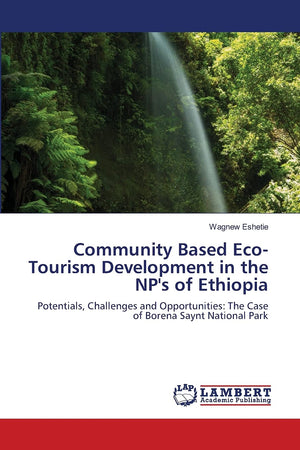 Community Based EcoTourism Development in the NP's of Ethiopia: Potentials, Challenges and Opportunities: The Case of Borena Sa,Used