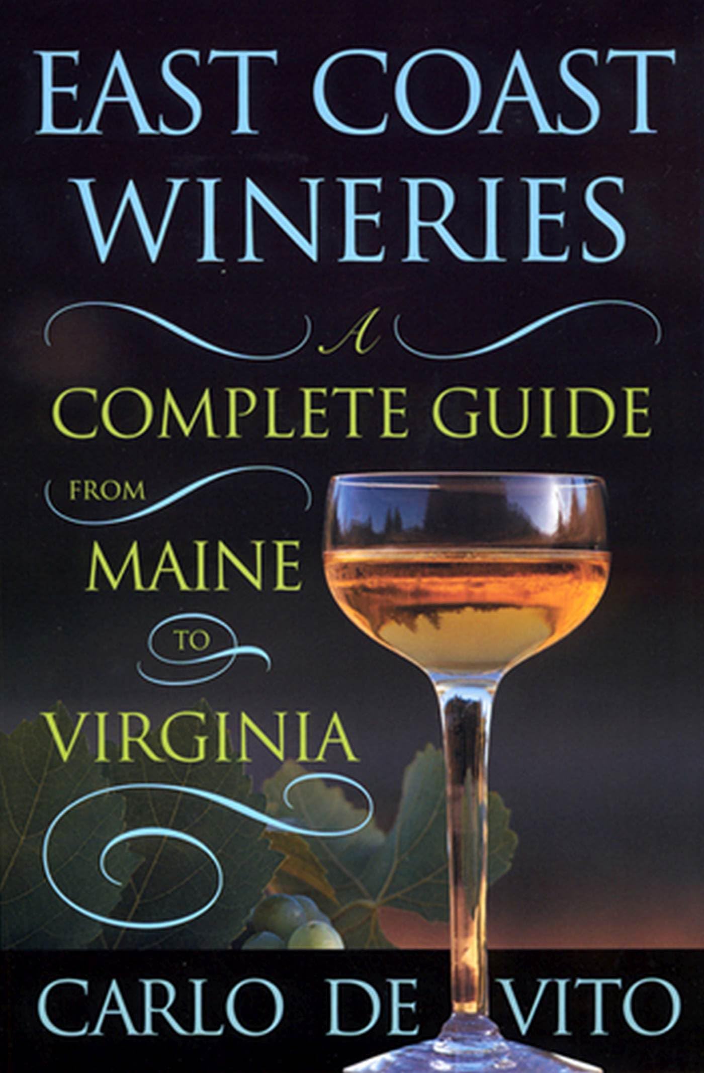 East Coast Wineries: A Complete Guide from Maine to Virginia,Used