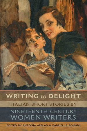 Writing to Delight: Italian Short Stories by NineteenthCentury Women Writers (Toronto Italian Studies),Used