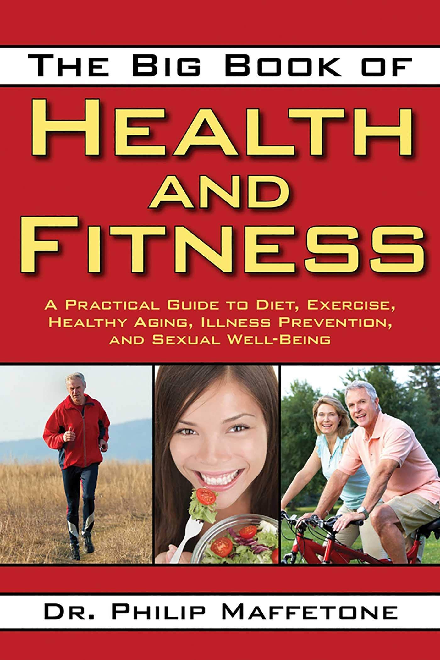 The Big Book Of Health And Fitness: A Practical Guide To Diet, Exercise, Healthy Aging, Illness Prevention, And Sexual Wellbein