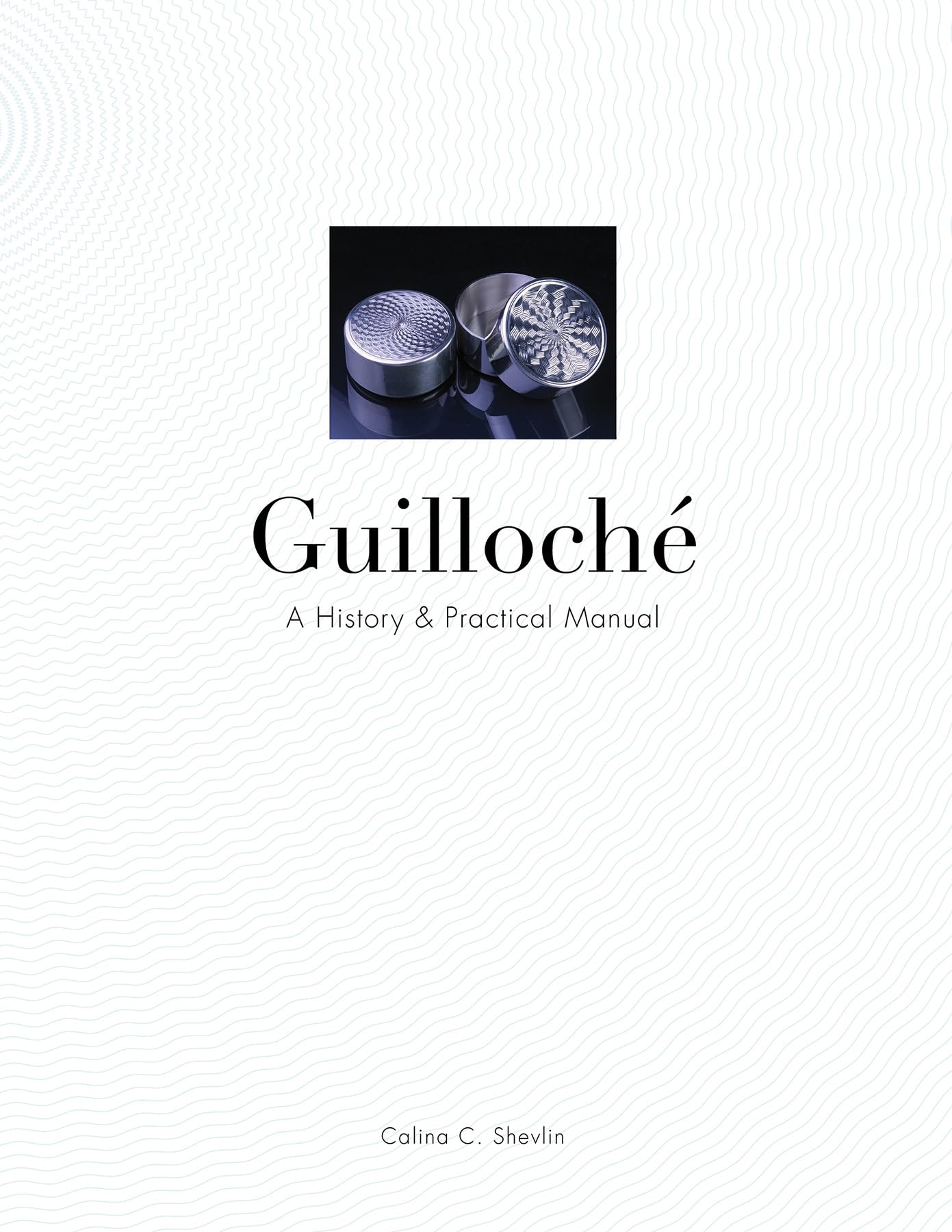 Guilloch: A History & Practical Manual,New