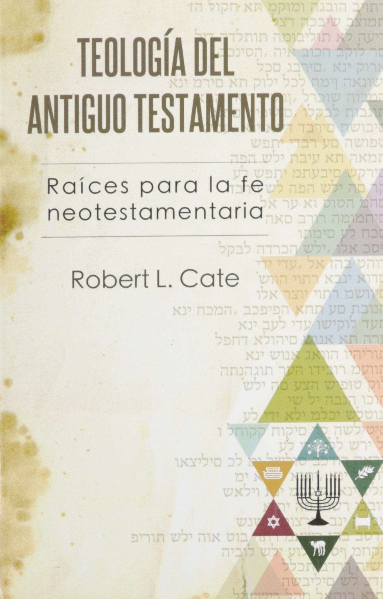 Teologia del Antiguo Testamento = O.T. Roots for New Testament Faith (Spanish Edition),Used