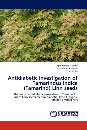 Antidiabetic investigation of Tamarindus indica (Tamarind) Linn seeds: Studies on antidiabetic properties of Tamarindus indica L,Used