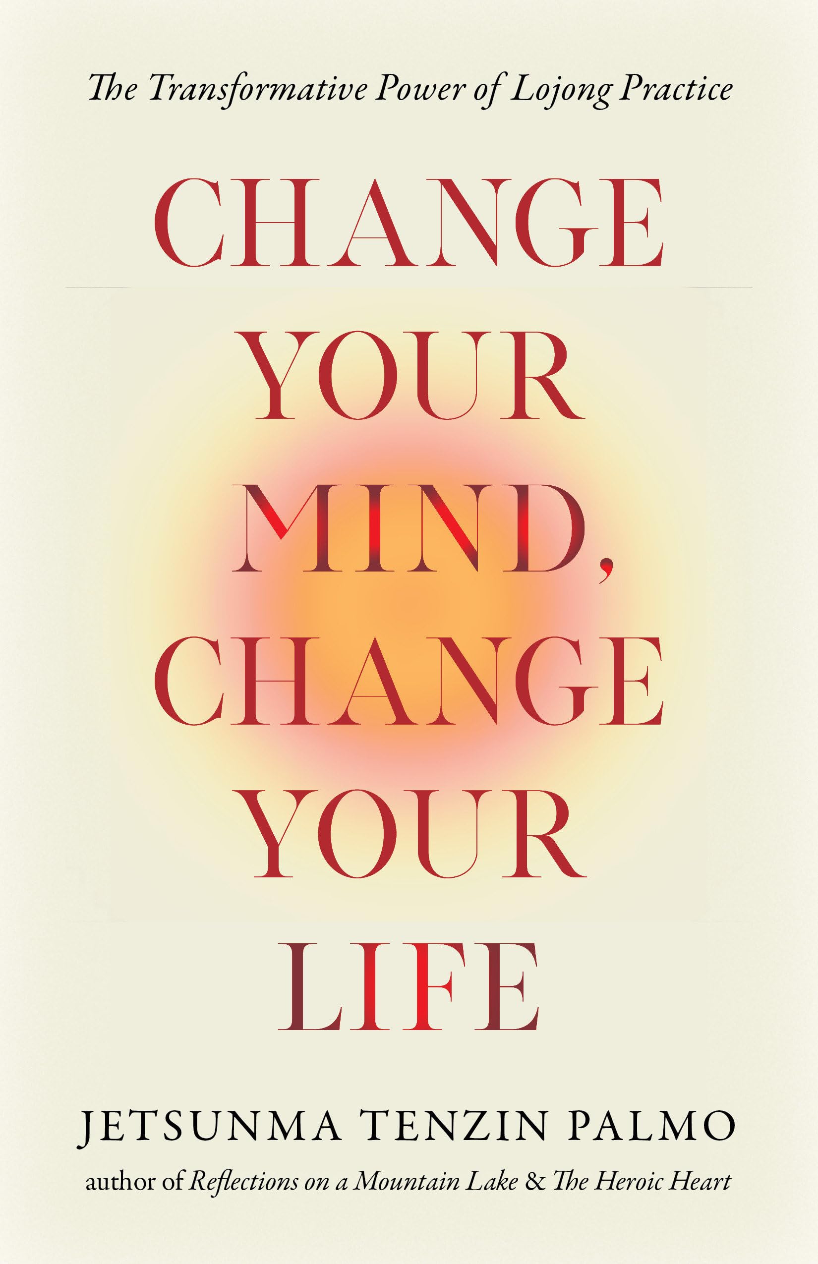 Change Your Mind, Change Your Life: The Transformative Power Of Lojong Practice