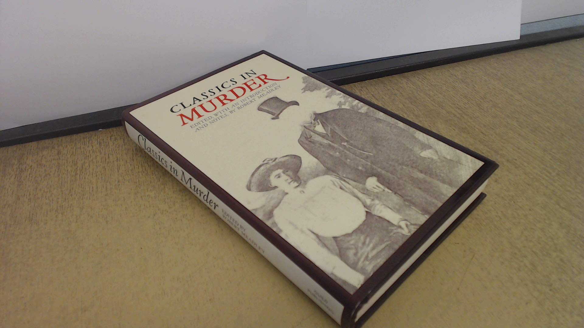 Classics in Murder: True Stories of Infamous Crime As Told by Famous Crime Writers,Used