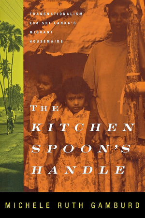 The Kitchen Spoon's Handle: Transnationalism and Sri Lanka's Migrant Housemaids,Used