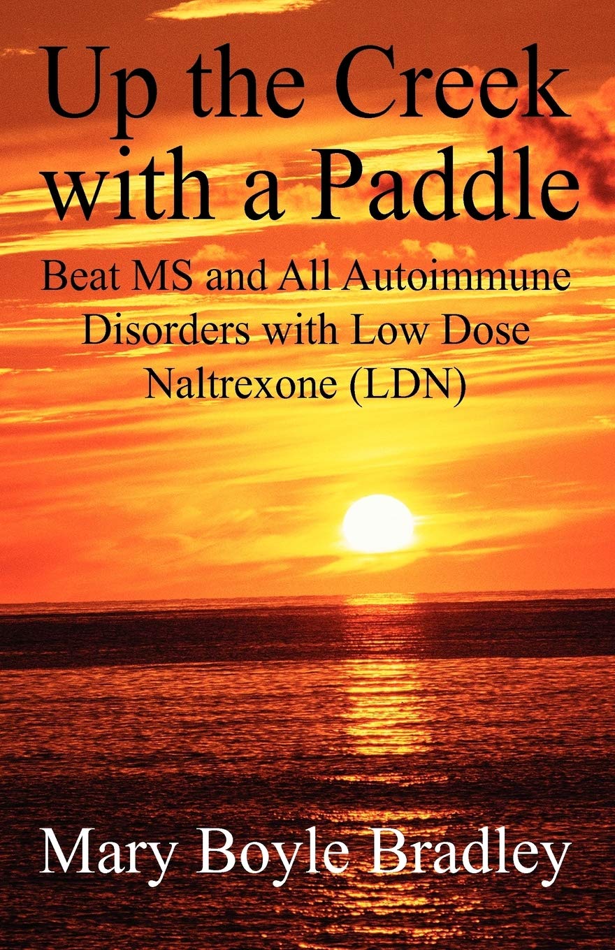 Up the Creek with a Paddle: Beat MS and All Autoimmune Disorders with Low Dose Naltrexone (LDN),New