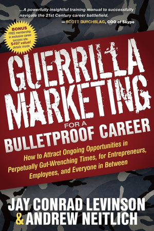 Guerrilla Marketing for a Bulletproof Career: How to Attract Ongoing Opportunities in Perpetually Gut Wrenching Times, for Entre,Used