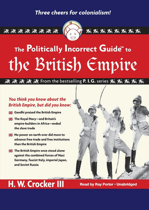 The Politically Incorrect Guide To The British Empire (Politically Incorrect Guides (Audio))