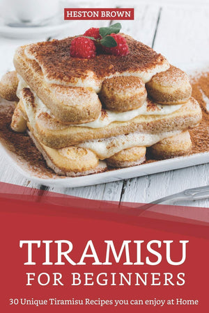 Tiramisu for Beginners: 30 Unique Tiramisu Recipes you can enjoy at Home,Used
