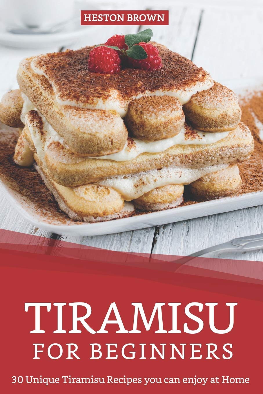 Tiramisu for Beginners: 30 Unique Tiramisu Recipes you can enjoy at Home,Used