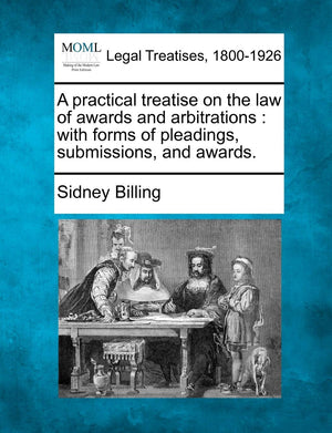 A Practical Treatise on the Law of Awards and Arbitrations: With Forms of Pleadings, Submissions, and Awards.,Used