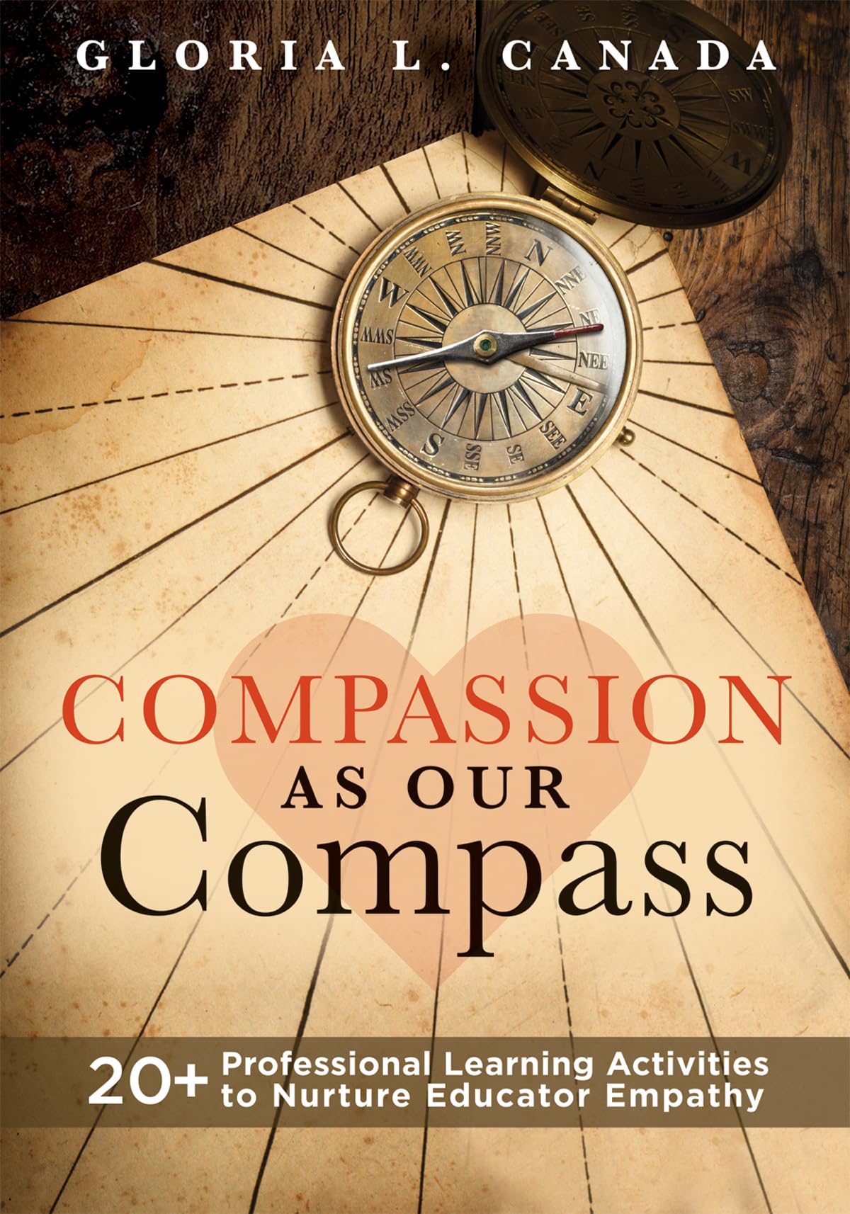 Compassion As Our Compass: 20+ Professional Learning Activities To Nurture Educator Empathy (The Supportive, Empathybuilding Gu,Used