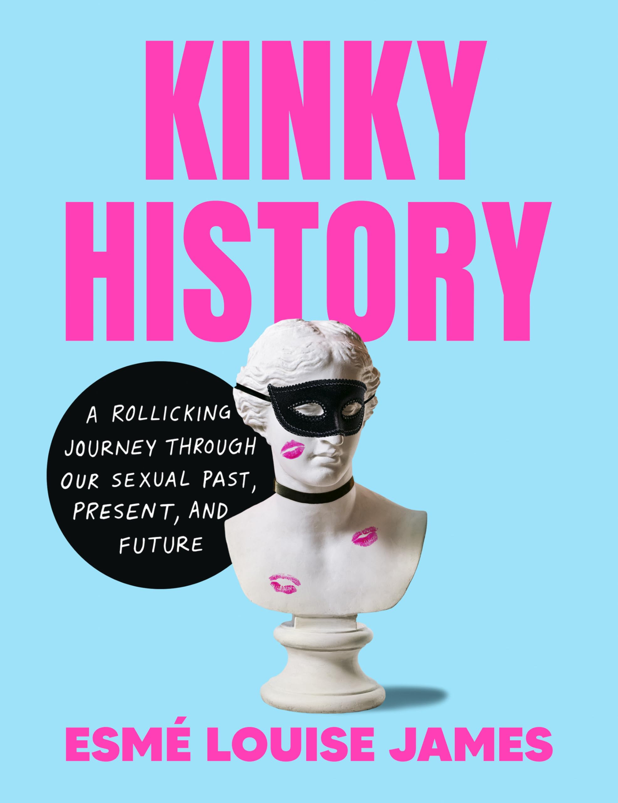 Kinky History: A Rollicking Journey Through Our Sexual Past, Present, And Future