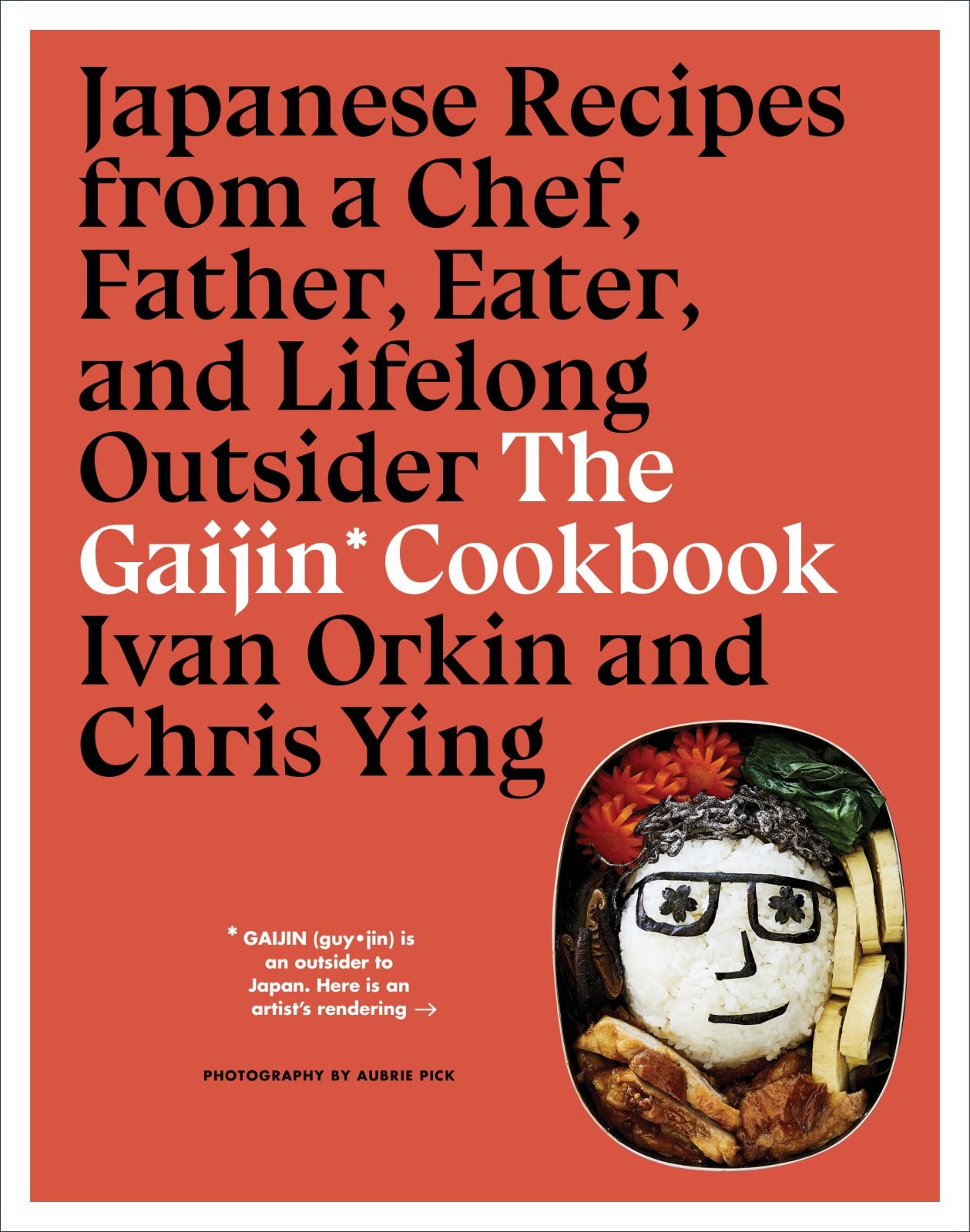 The Gaijin Cookbook: Japanese Recipes From A Chef, Father, Eater, And Lifelong Outsider