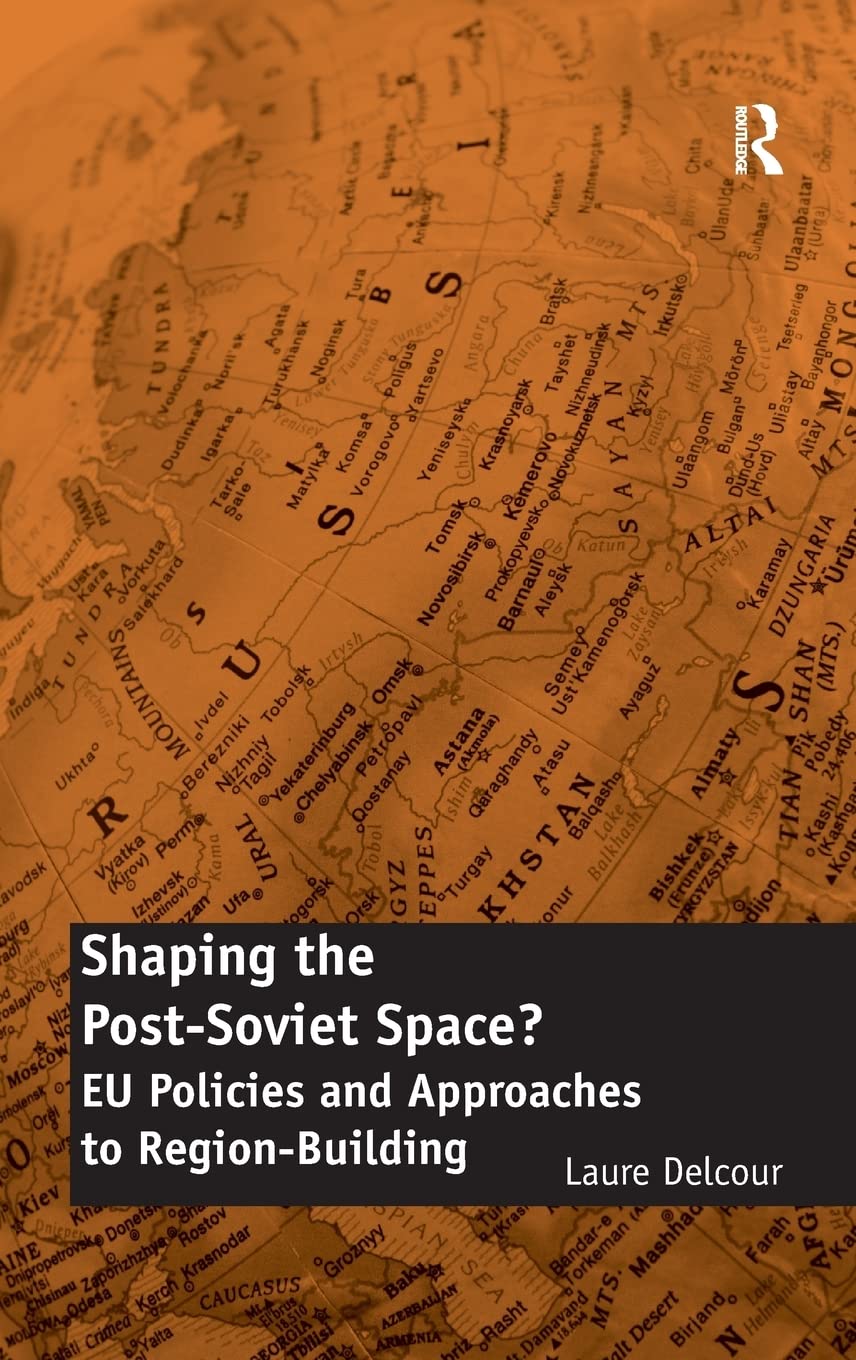 Shaping the PostSoviet Space?: EU Policies and Approaches to RegionBuilding,Used