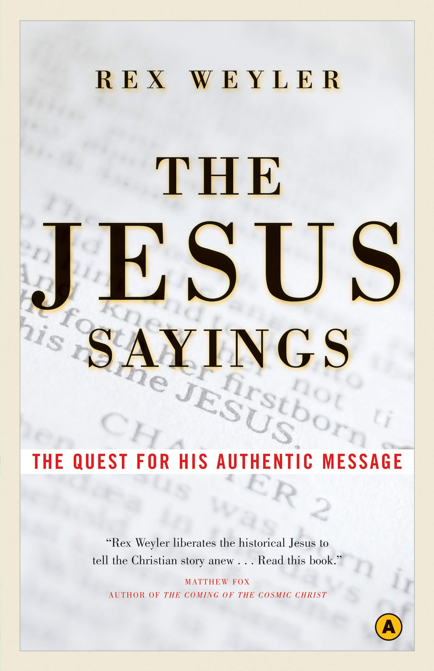 The Jesus Sayings: The Quest For His Authentic Message