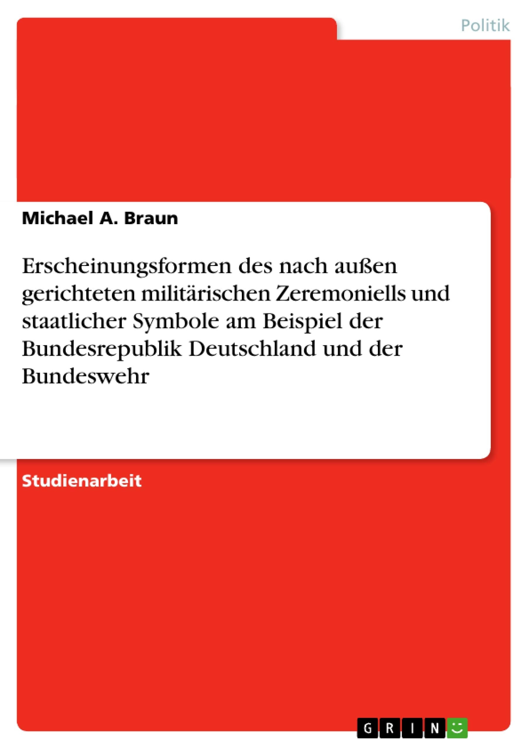 Erscheinungsformen des nach auen gerichteten militrischen Zeremoniells und staatlicher Symbole am Beispiel der Bundesrepublik De,Used