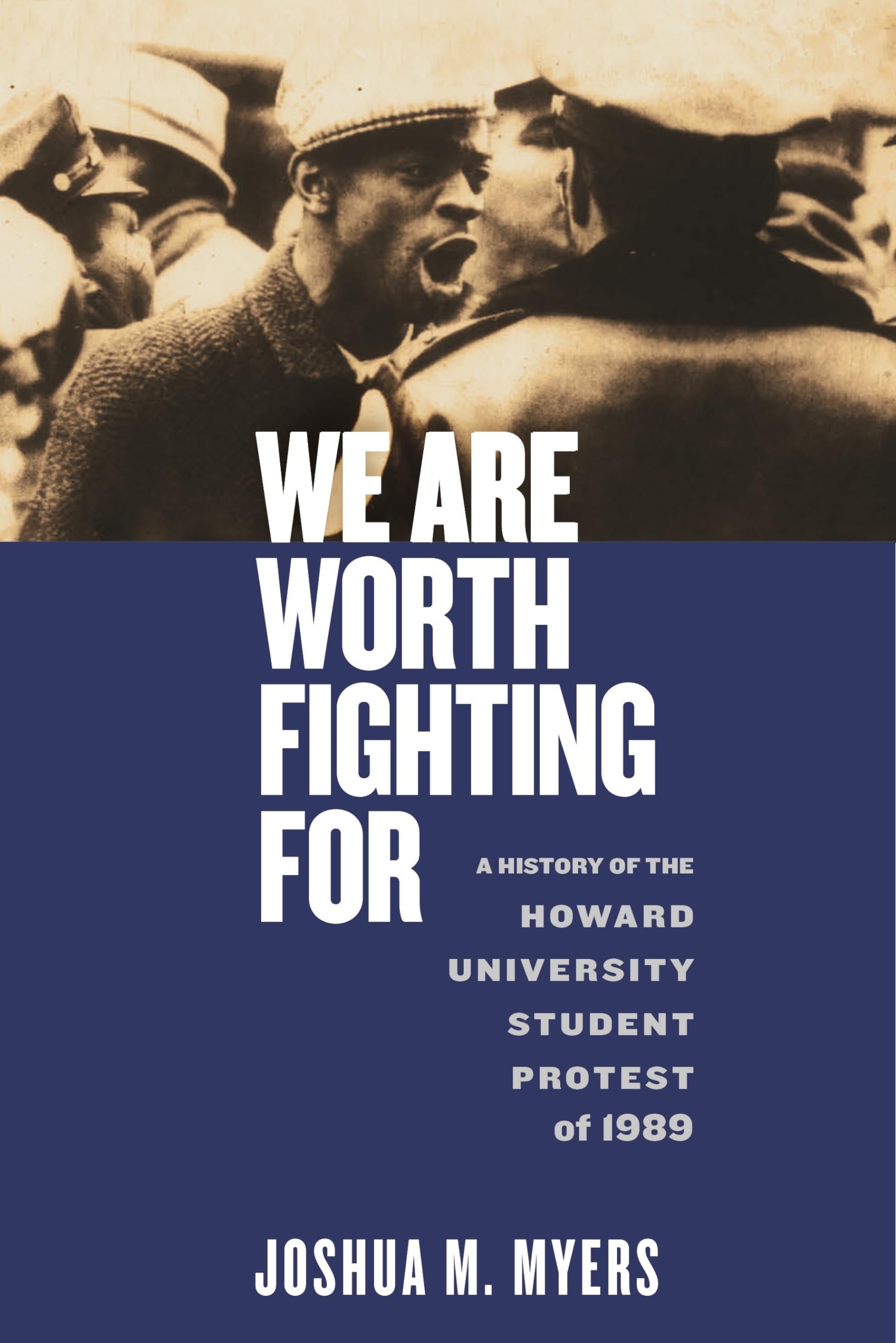 We Are Worth Fighting For: A History Of The Howard University Student Protest Of 1989 (Black Power, 1)