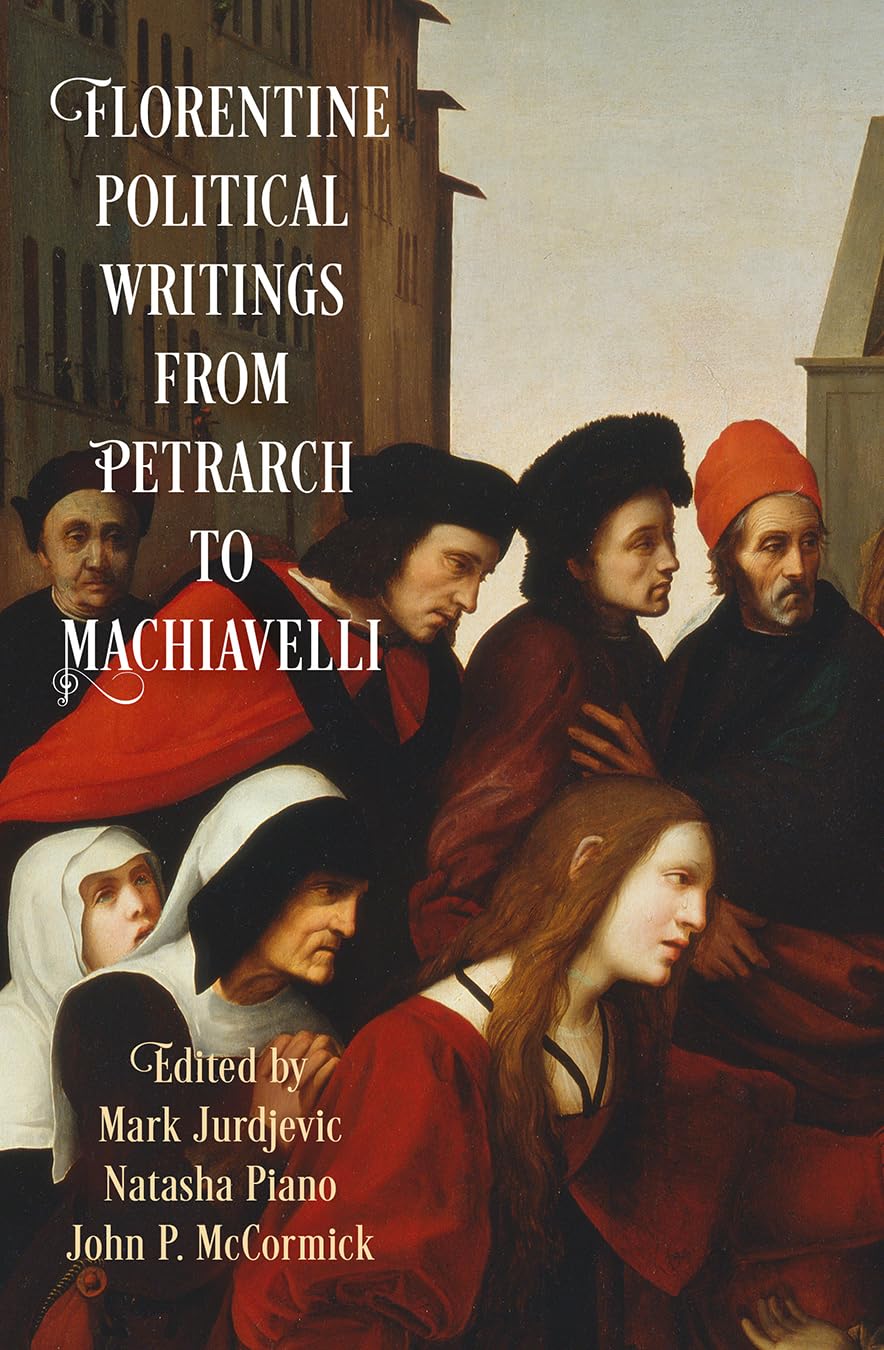 Florentine Political Writings From Petrarch To Machiavelli (Haney Foundation Series),New