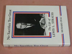 No Sacrifice Too Great: The Life of Lewis L. Strauss,Used