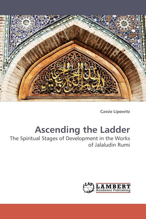Ascending the Ladder: The Spiritual Stages of Development in the Works of Jalaludin Rumi,Used