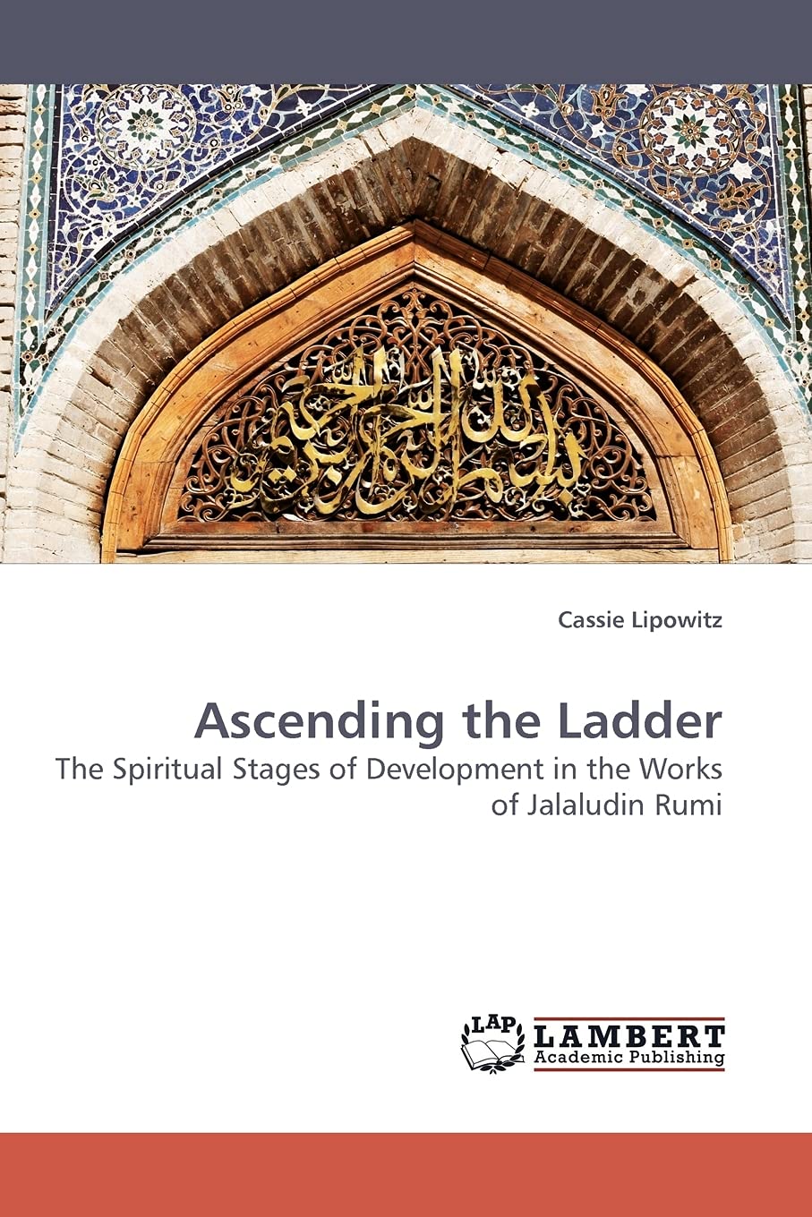 Ascending the Ladder: The Spiritual Stages of Development in the Works of Jalaludin Rumi,Used