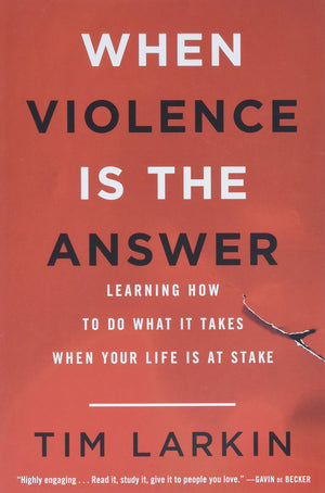 When Violence Is The Answer: Learning How To Do What It Takes When Your Life Is At Stake-used