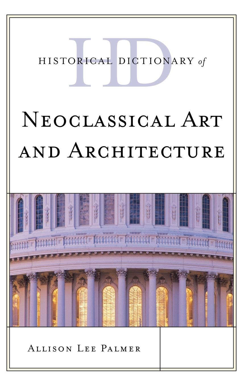 Historical Dictionary Of Neoclassical Art And Architecture (Historical Dictionaries Of Literature And The Arts),Used