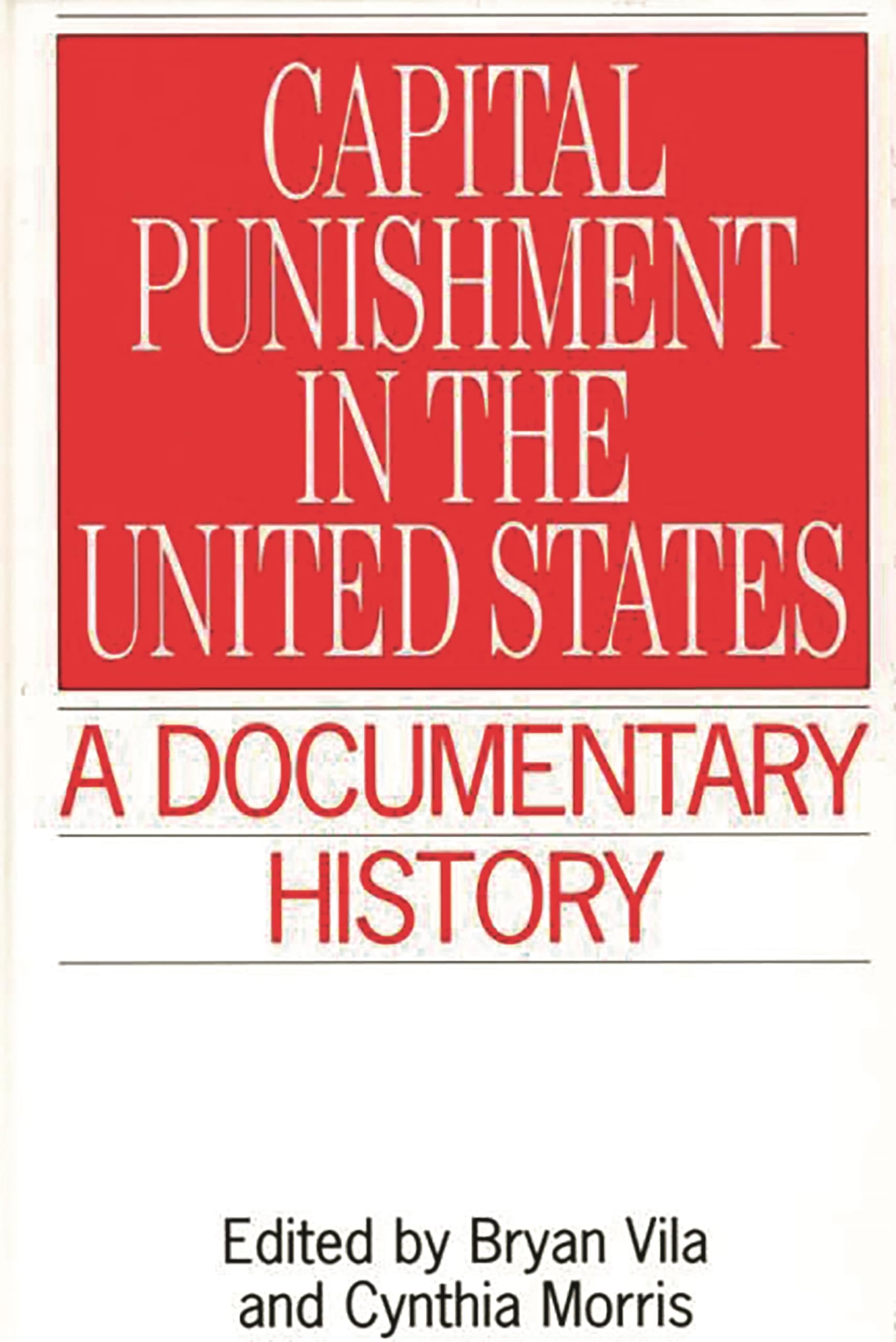 Capital Punishment in the United States: A Documentary History (Primary Documents in American History and Contemporary Issues),Used