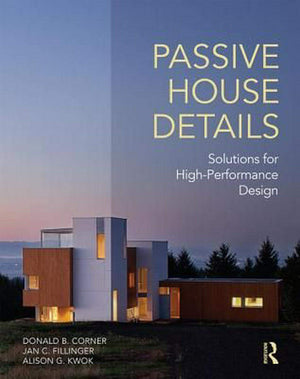 Passive House Details: Solutions for HighPerformance Design,New