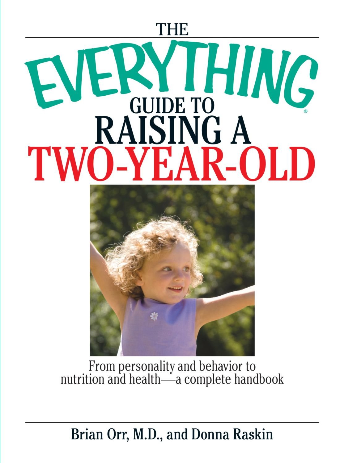 The Everything Guide To Raising A TwoYearOld: From Personality And Behavior to Nutrition And Healtha Complete Handbook,Used