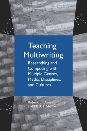 Teaching Multiwriting: Researching And Composing With Multiple Genres, Media, Disciplines, And Cultures,Used