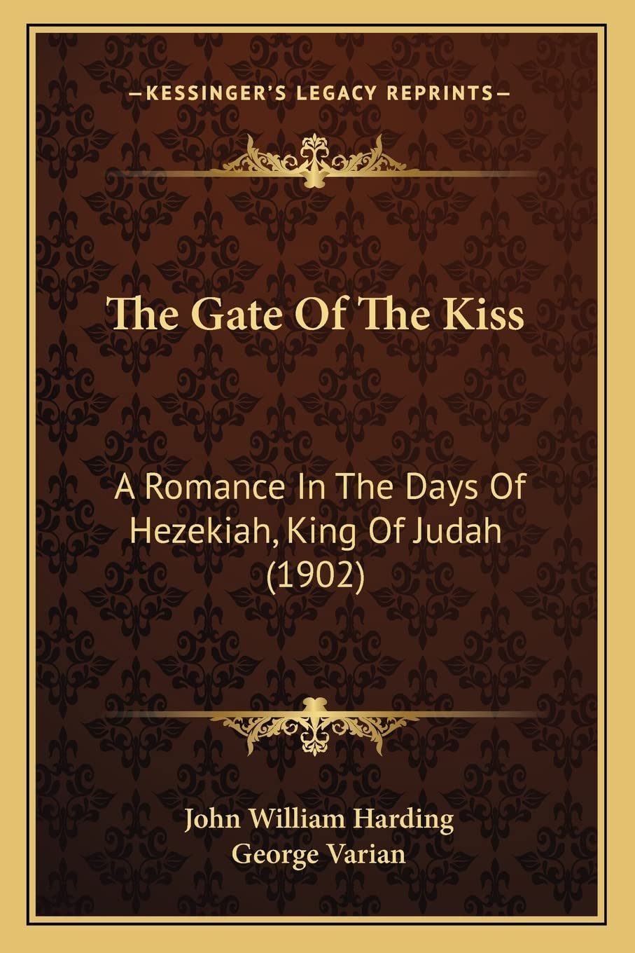 The Gate Of The Kiss: A Romance In The Days Of Hezekiah, King Of Judah (1902),Used