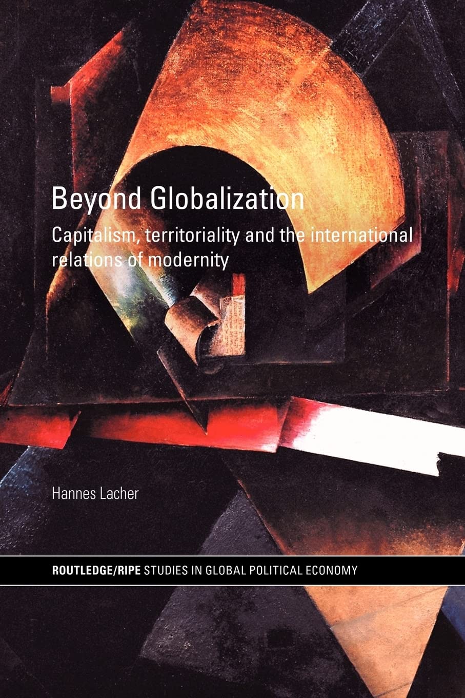 Beyond Globalization: Capitalism, Territoriality And The International Relations Of Modernity (Ripe Series In Global Political E