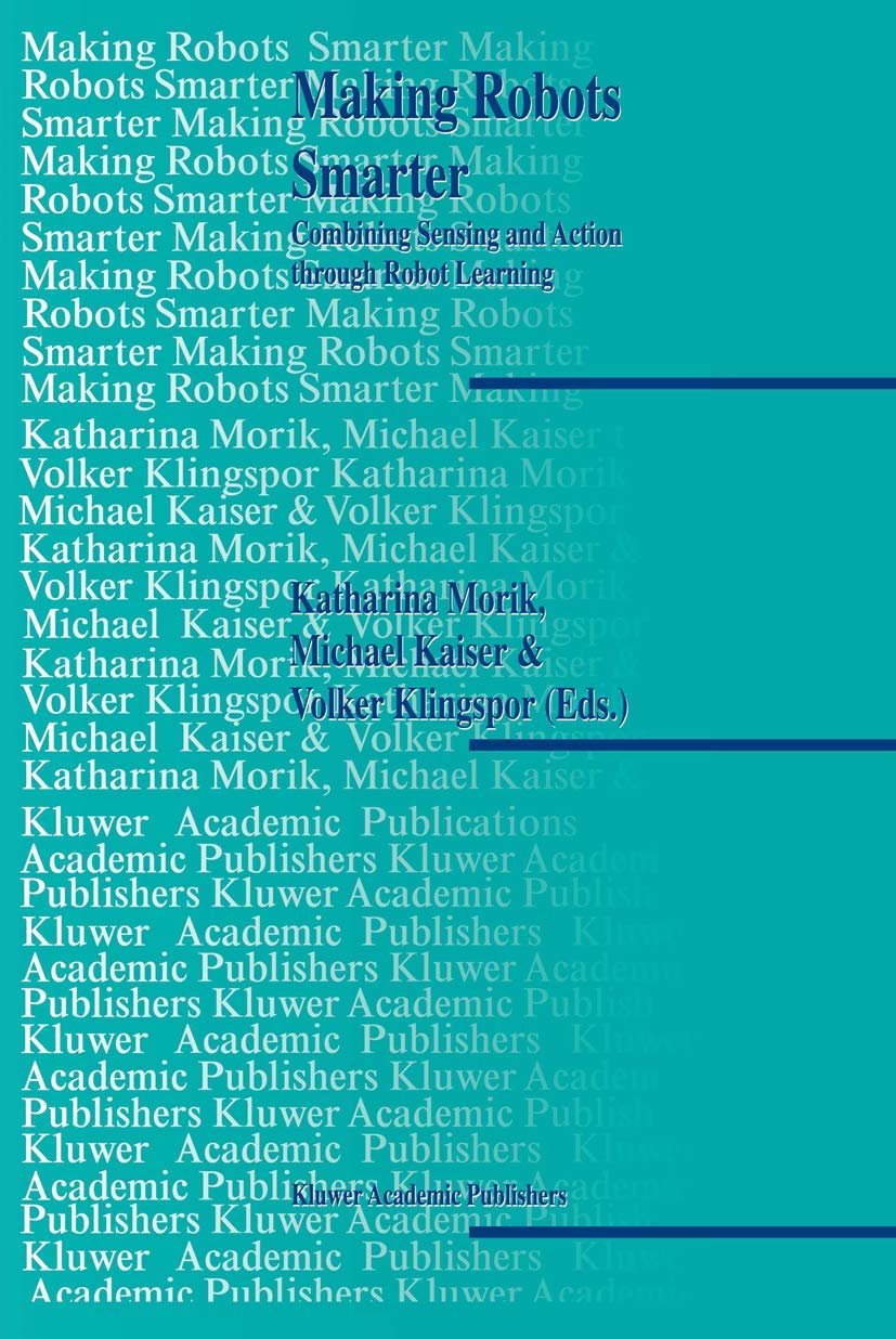 Making Robots Smarter: Combining Sensing and Action Through Robot Learning,Used