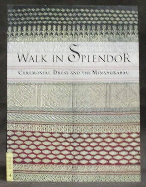 Walk in Splendor: Ceremonial Dress and the Minangkabau (Textile Series, 4),New