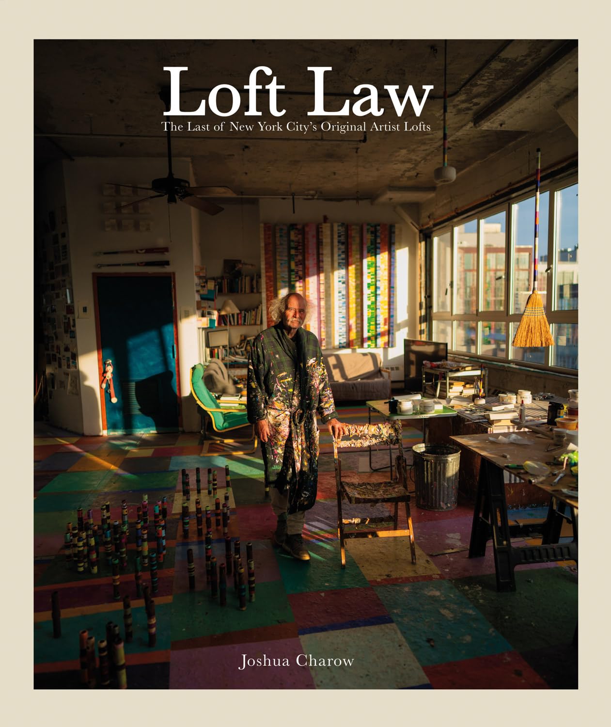 Joshua Charow: Loft Law: The Last of New York City's Original Artist Lofts,New